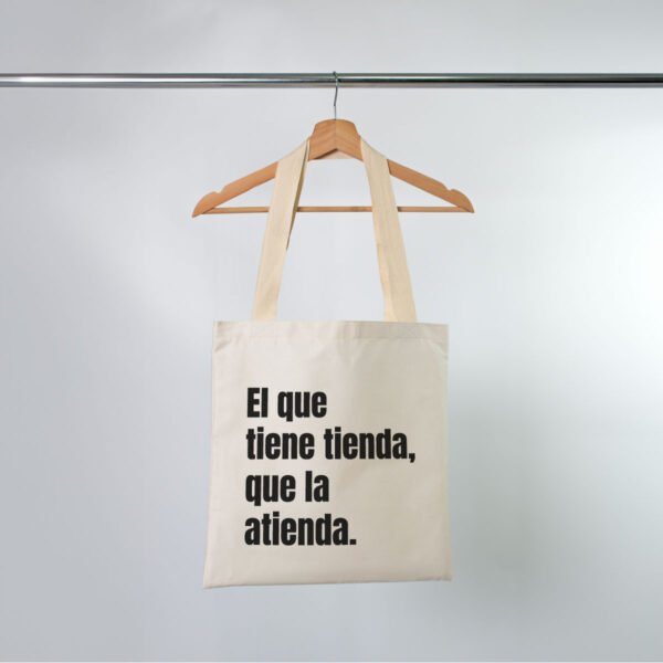Tote Bag El que tiene tienda, que la atienda
